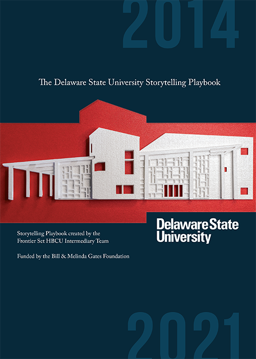 Delaware sate University Storytelling Playbook created by the Frontier Set HBCU Intermediary Team Funded by the Bill & Melinda Gates Foundation