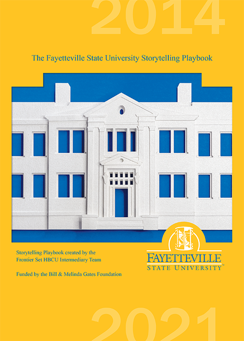 Fayetteville State University Storytelling Playbook created by the Frontier Set HBCU Intermediary Team Funded by the Bill & Melinda Gates Foundation