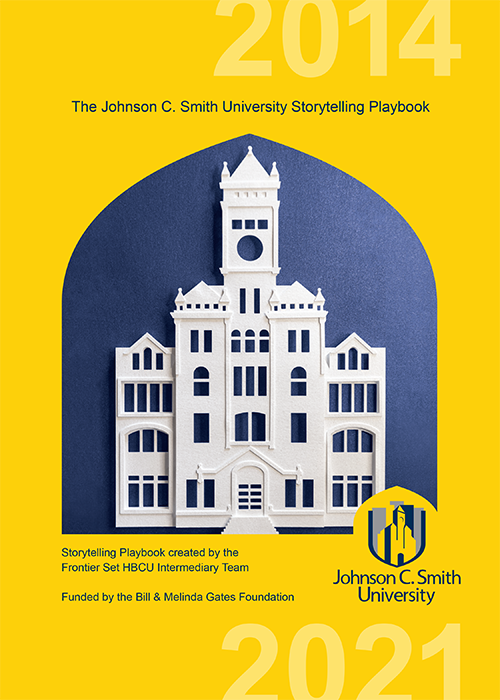 Johnson C. Smith University Storytelling Playbook created by the Frontier Set HBCU Intermediary Team Funded by the Bill & Melinda Gates Foundation