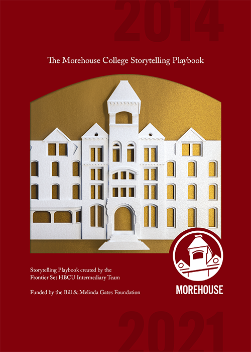 Morehouse College Storytelling Playbook created by the Frontier Set HBCU Intermediary Team Funded by the Bill & Melinda Gates Foundation