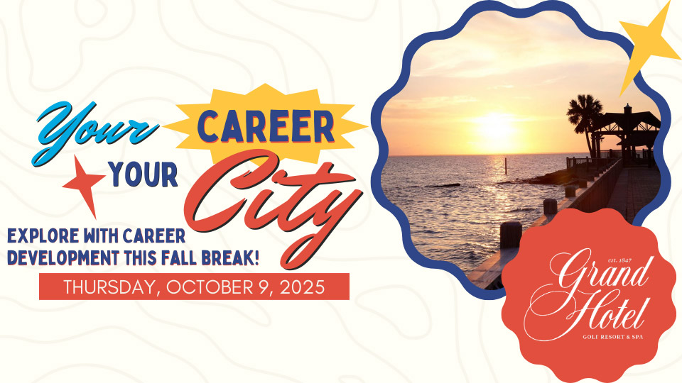 Your Career Your City Explore with Career Development this Fall Break Thursday October 9, 2025 The Grand Hotel