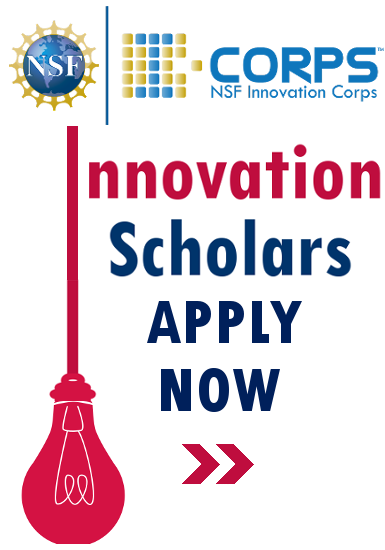 NSF I-Corps / Innovation Scholars / Apply Now